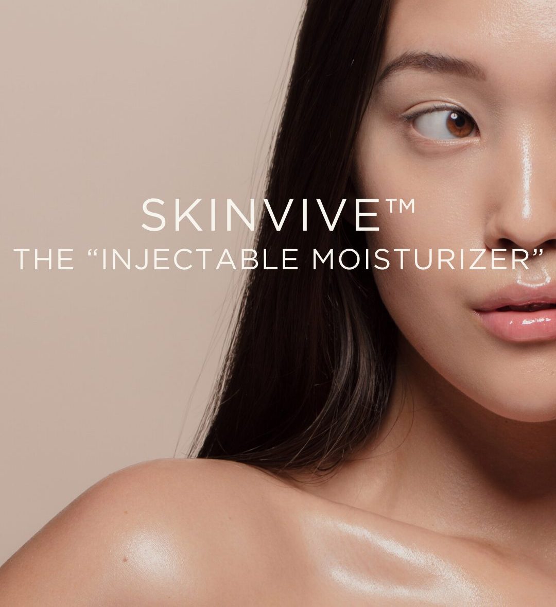 A woman with smooth, glowing skin and long dark hair faces the camera against a neutral background. The text reads, Experience SKINVIVE™: The Injectable Moisturizer. Her serene expression captures the essence of rejuvenation.